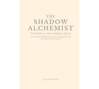 The Shadow Alchemist Vol. 2: The Inner Child: 40+ Guided Exercises and 100+ Questions to Heal, Reclaim, and Nurture Your Inner Child
