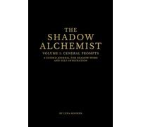 The Shadow Alchemist: Volume 1: 40+ Guided Exercises with 100+ Questions, Rituals, and Reflections for Shadow Work & Self-Reclamation