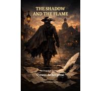 The Shadow and the Flame: The Unspoken Years of Mr Cyrano de Bergerac