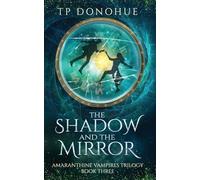 The Shadow and the Mirror (Amaranthine Vampires Trilogy Book 3)
