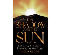 The Shadow and The Sun: Embracing Life’s Darkness Through Remembering Our Inherent Light