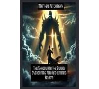 The Shadow And The Sword: Overcoming Fear And Limiting Beliefs (Apophis Father's Day)