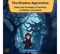 The Shadow Apprentice: Aiden And The Magic Of Darkness (A Children's Storybook)