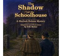 The Shadow at the Schoolhouse: A Sherlock Holmes Mystery: A Child-Friendly Illustrated Mystery About Courage, Curiosity, and Discovering the Truth Behind Scary Stories