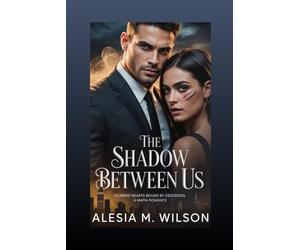 The Shadow Between Us: Scarred Hearts Bound by Obsession A Mafia Romance