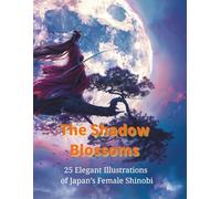 The Shadow Blossoms: 25 Elegant Illustrations of Japan’s Female Shinobi