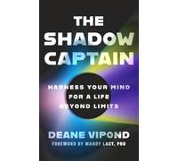 The Shadow Captain: Harness Your Mind for a Life Beyond Limits