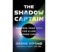 The Shadow Captain: Harness Your Mind for a Life Beyond Limits - Deane Vipond - Intrepid Publishing - ebook (ePub) - Livre
