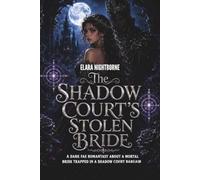 The Shadow Court's Stolen Bride: A Dark Fae Romantasy About a Mortal Bride Trapped in a Shadow Court Bargain
