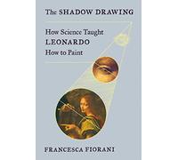 The Shadow Drawing: How Science Taught Leonardo How to Paint