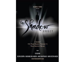 The Shadow Effect: A Journey from Your Darkest Thought to Your Greatest Dream