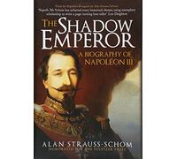 The Shadow Emperor: A Biography of Napoléon III