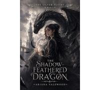 The Shadow-Feathered Dragon: A Dark Dragon Romantasy of Forbidden Memory Magic, an Enemies to Lovers Bond, Hidden Dragon Bloodlines, Dangerous Secrets, and a Rebellion Against High Nest