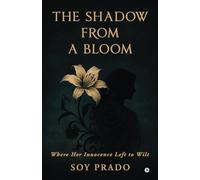 The Shadow From A Bloom: Where Her Innocence Left to Wilt