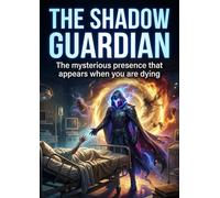 The Shadow Guardian: The mysterious presence that appears when you are dying