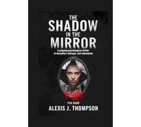The Shadow in the Mirror: A Gripping Psychological Thriller of Deception, Betrayal, and Redemption