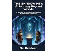 THE SHADOW KEY: A Journey Beyond Worlds: A Novel of Mystical Adventure and Supernatural Discovery