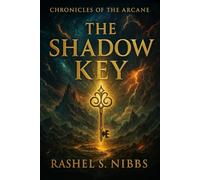 The Shadow Key: Chronicles of the Arcane - Book One: Where Magic Sleeps & Shadows Wake
