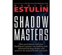 The Shadow Masters: How Governments And Their Intelligence Agencies Are Working With Drug Dealers and Terrorists For Mutual Benefit And Profit