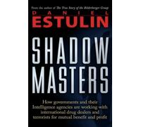 The Shadow Masters: How Governments And Their Intelligence Agencies Are Working With Drug Dealers and Terrorists For Mutual Benefit And Profit