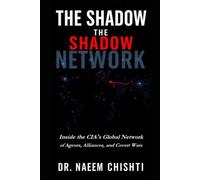 The Shadow Network: Inside the CIA's Global Network of Agents, Alliances, Covert Wars and Strategic Power