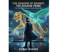 The Shadow of Bharat: The Shadow Prime: The Untold Operations of India’s Master Spy