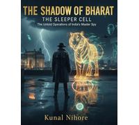 The Shadow of Bharat:The Sleeper Cell: The Untold Operations of India’s Master Spy