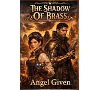 The Shadow of Brass: A Steampunk Fantasy Novel: A Gritty Clockwork Adventure and Mystery