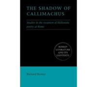 The Shadow of Callimachus, Roman Literature and Its Contexts Richard Hunter (Auteur)