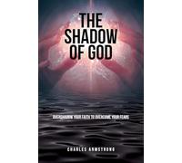 The Shadow of God: Overshadow Your Faith to Overcome Your Fears
