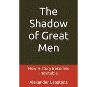 The Shadow of Great Men: How History Becomes Inevitable
