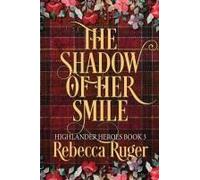 The Shadow Of Her Smile (Highlander Heroes Book 3)