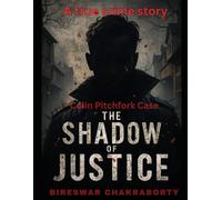 The Shadow of Justice: Colin Pitchfork Case: A Gripping True Crime Story of Murder, DNA, and the Pursuit of Justice