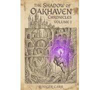 THE SHADOW OF OAKHAVEN CHRONICLES: Volume 1