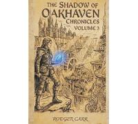 The Shadow of Oakhaven Chronicles: Volume 3
