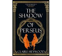 The Shadow of Perseus: A compelling feminist retelling of the myth of Perseus told from the perspectives of the women who knew him best