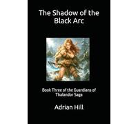 The Shadow of the Black Arc: Book Three of the Guardians of Thalandor Saga