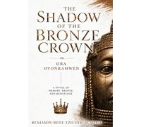 THE SHADOW OF THE BRONZE CROWN: Oba Ovonramwen