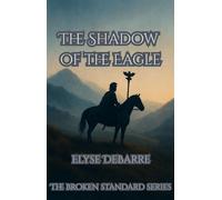 The Shadow of the Eagle The Broken Standard: A Highland Duology, #1 - Elyse DeBarre - RomaAquila - ebook (ePub) - Livre