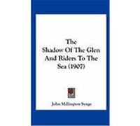 The Shadow of the Glen and Riders to the Sea (1907) Synge, J. M. (Auteur)
