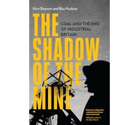 L'ombre de la mine – Le charbon et la fin de la Grande-Bretagne industrielle