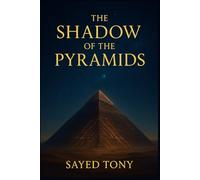 The Shadow of the Pyramids: Uncovering the Lost Energy Technology of Ancient Egypt: Decode the Ancient Secrets of the Great Pyramid, the Orion Connection, and the Forgotten Science