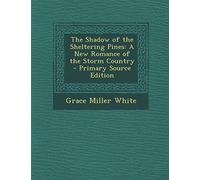 The Shadow of the Sheltering Pines: A New Romance of the Storm Country - Primary Source Edition
