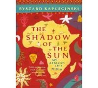 The shadow of the sun Ryszard Kapuscinski (Auteur)