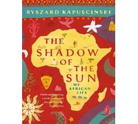 The shadow of the sun Ryszard Kapuscinski (Auteur)