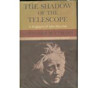 The Shadow of the Telescope: A Biography of John Herschel