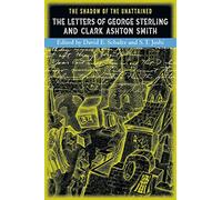 The Shadow of the Unattained: The Letters of Geroge Sterling and Clark Ashton Smith