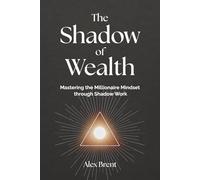 The Shadow of Wealth: Mastering the Millionaire Mindset through Shadow Work