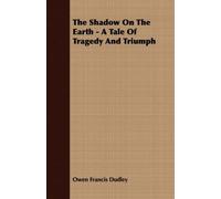 The Shadow On The Earth - A Tale Of Tragedy And Triumph