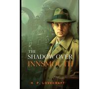 The Shadow Over Innsmouth: A Gothic Horror Classic by H. P. Lovecraft (Annotated Edition with Original Classics Illustrated)
